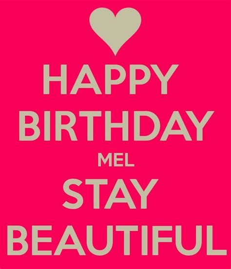 happy birthday mel | HAPPY BIRTHDAY MEL STAY BEAUTIFUL | ! "KEEP CALM" Keepers ! | Pinterest ...