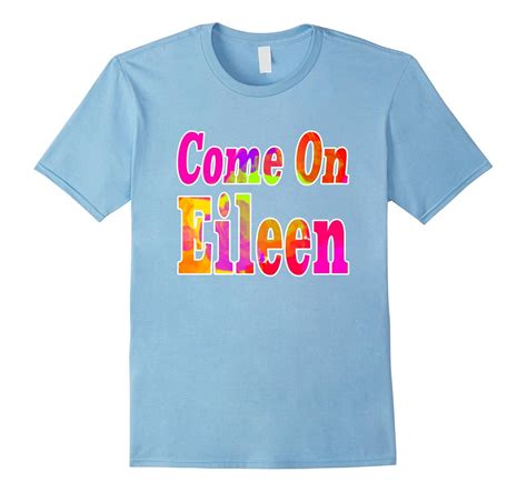 Come On Eileen Tshirt-Art – Artvinatee