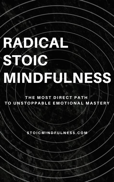 RADICAL STOIC MINDFULNESS: THE MOST DIRECT PATH TO UNSTOPPABLE ...