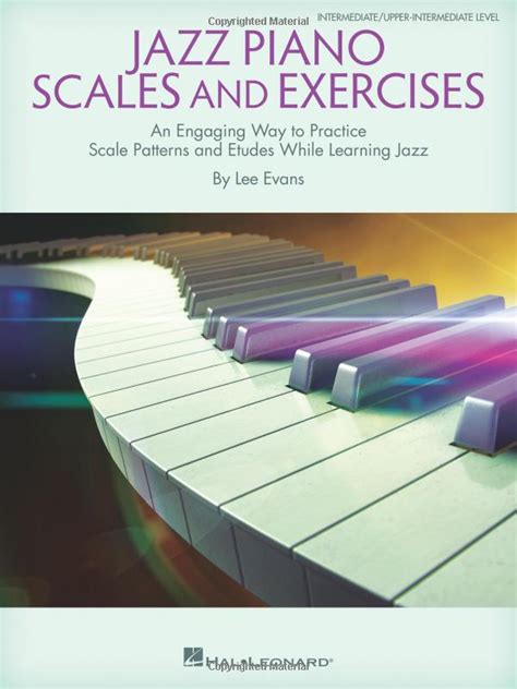 Jazz Piano Scales and Exercises: An Engaging Way to Practice Scale Patterns and Etudes While ...