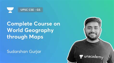 UPSC CSE - GS - Complete Course on World Geography through Maps by Unacademy