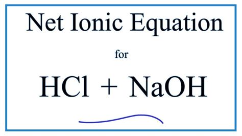 How to Write the Net Ionic Equation for HCl + NaOH = NaCl + H2O - YouTube