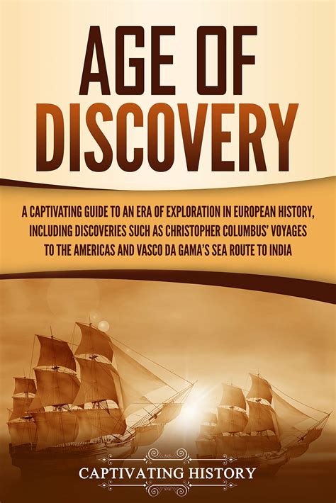 Age of Discovery: A Captivating Guide to an Era of Exploration in European History, Including ...