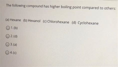 Solved The following compound has higher boiling point | Chegg.com