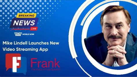 Mike Lindell Launches Frank Speech, a YouTube Competitor - World-Wire