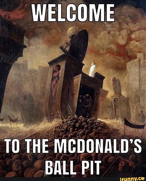 WELCOME TO TO THE MCDONALD'S BALL PIT - iFunny