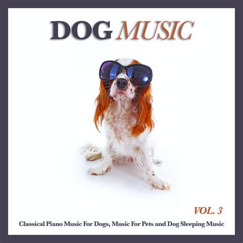 Dog Music: Classical Piano Music For Dogs, Music For Pets and Dog ...