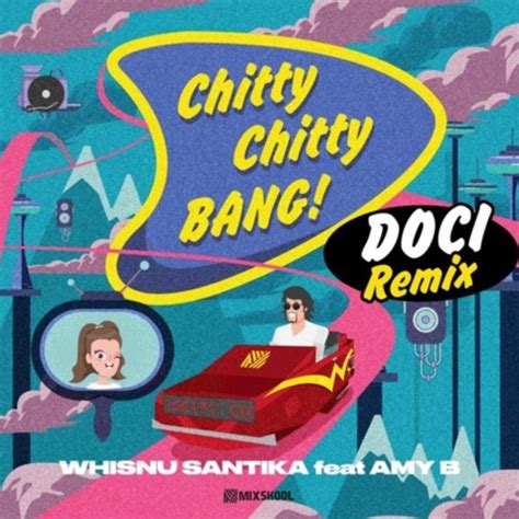 Stream Whisnu Santika ft. Amy B - Chitty Chitty Bang! [Doci Remix] by ...