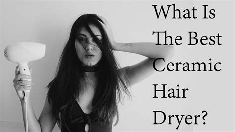 What Is The Best Ceramic Hair Dryer?