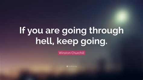 Winston Churchill Quote: “If you are going through hell, keep going.”