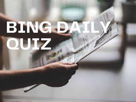 Bing Daily Quiz - Test Your Knowledge on Bing Quiz