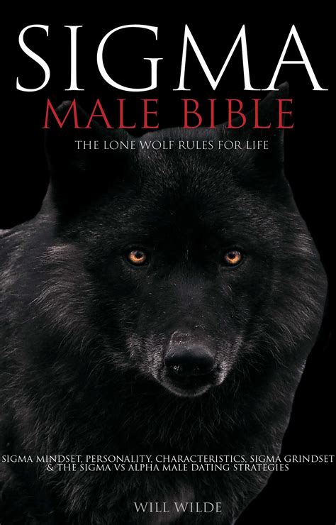 Sigma Male Bible: Lone Wolf Sigma Rules for Life, Sigma Mindset, Personality, Characteristics ...