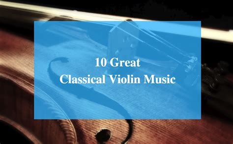 10 Great Classical Violin Music You Should Listen To - CMUSE