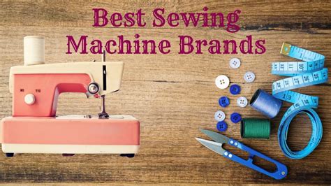 Top 10 Best Sewing Machine Brands to Buy in 2022