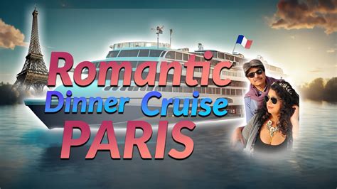 [HINDI] A Very Romantic Dinner Cruise @ Seine river in Paris, France ...