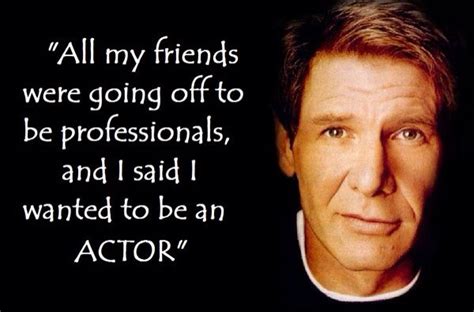 Harrison Ford quote | Acting quotes, Actor quotes, Acting lessons