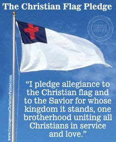 I pledge allegiance to the Christian flag and to the savior for whose ...