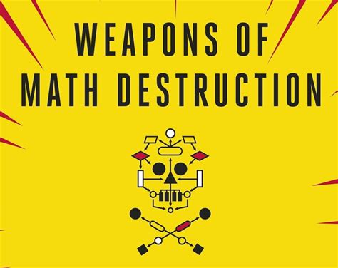 Weapons of Math Destruction: How Big Data Increases Inequality and ...