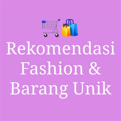 Rekomendasi Fashion & Barang Unik | South Tangerang