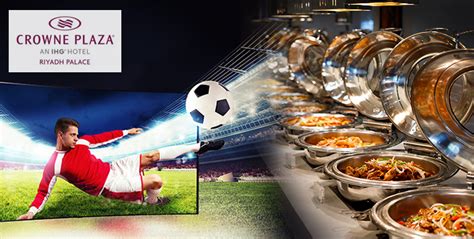 World Cup Match and Buffet at Crowne Plaza Riyadh From SAR 64 Only | Cobone Offers