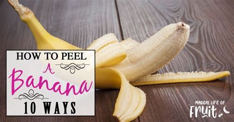 How To Peel A Banana (10 Ways) – Magical Life Of Fruit