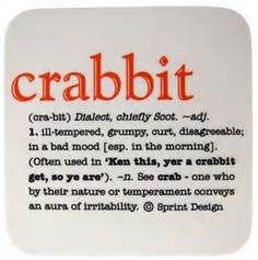 Crabbit (cra·bit) Dialect, chiefly Scot -adj. 1. ill-tempered, grumpy ...