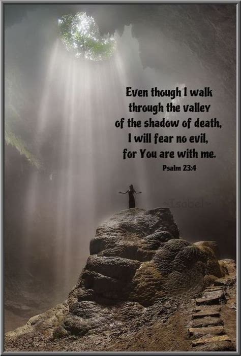 Even though I walk through the darkest valley, I will fear no evil, for ...