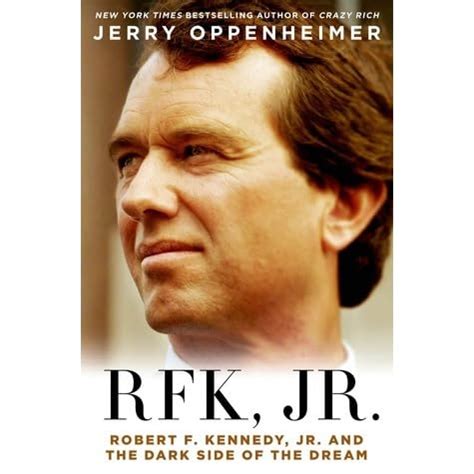 RFK Jr.: Robert F. Kennedy, Jr. and the Dark Side of the Dream by Jerry Oppenheimer — Reviews ...