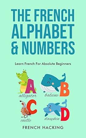 The French Alphabet & Numbers - Learn French For Absolute Beginners - Kindle edition by Hacking ...