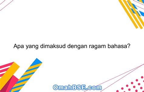 Apa yang dimaksud dengan ragam bahasa? - OmahBSE