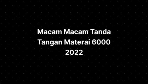 Macam Macam Tanda Tangan Materai 6000 2022 - IMAGESEE