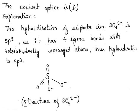 In sulphate ion, the oxidation state of sulphur is +6 and hybridization state of sulphur is: