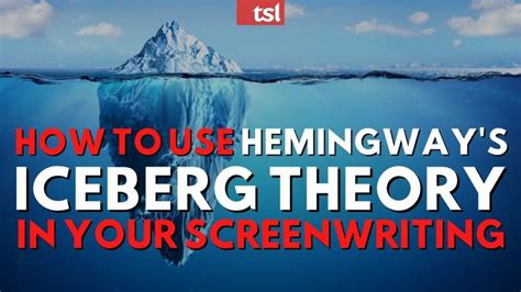 How to Use Hemingway’s Iceberg Theory in Your Writing - The Script Lab