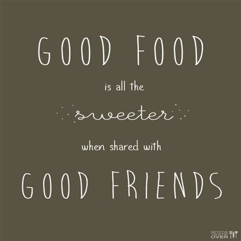 Good friends make good company. | Citations sympa, Citation cuisine, Citation amitié