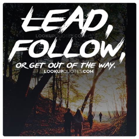 Lead, follow, or get out of the way...