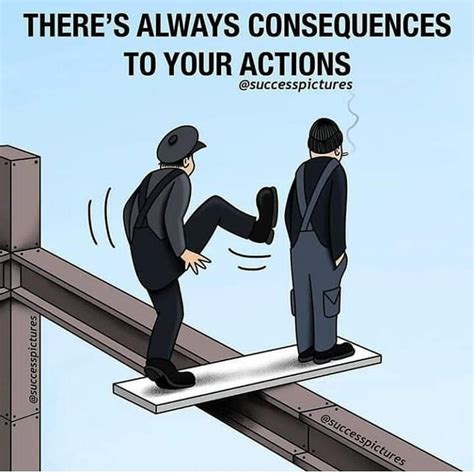 There are always consequences to your actions