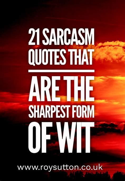 21 sarcasm quotes that are the sharpest form of wit - Roy Sutton