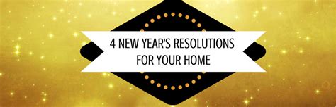 4 New Year's Resolutions for Your Home