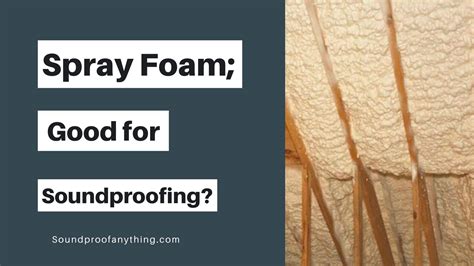 Spray Foam; Good for Soundproofing? - Sound Proof Anything