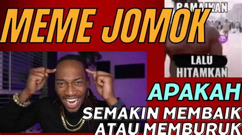 Meme Jomok Apakah Semakin Membaik atau Memburuk? Halaman 1 - Kompasiana.com