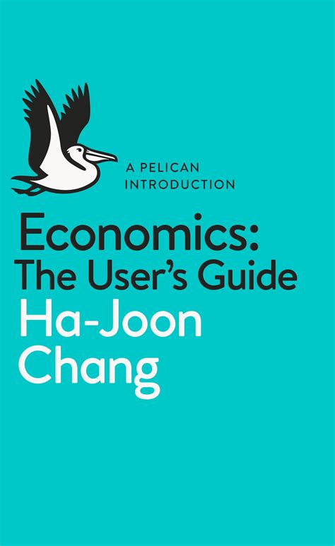 Economics: The User's Guide by Ha-Joon Chang - Penguin Books Australia