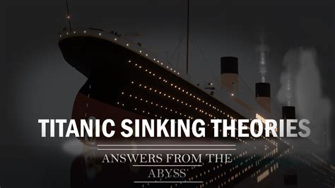 Titanic Sinking Theories | Titanic: Answers from The Abyss Sinking ...