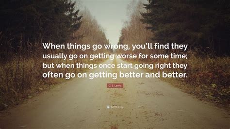 C. S. Lewis Quote: “When things go wrong, you’ll find they usually go ...