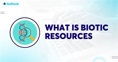 What is Biotic Resources? Check definition, characteristics here!