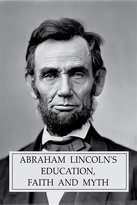 ABRAHAM LINCOLN'S EDUCATION, FAITH AND MYTH by Mike Parson | Goodreads