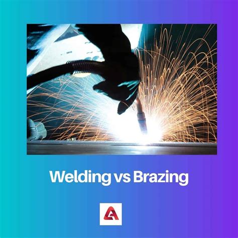 Welding vs Brazing: Difference and Comparison