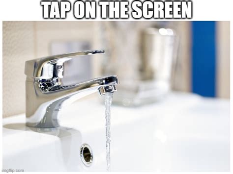 Tap on the screen - Imgflip