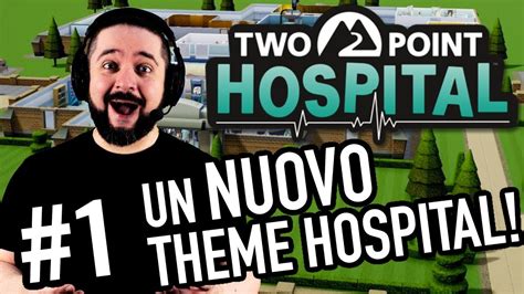 UN NUOVO THEME HOSPITAL! TWO POINT HOSPITAL Gameplay ITA (Parte #1) -Walkthrough! - YouTube