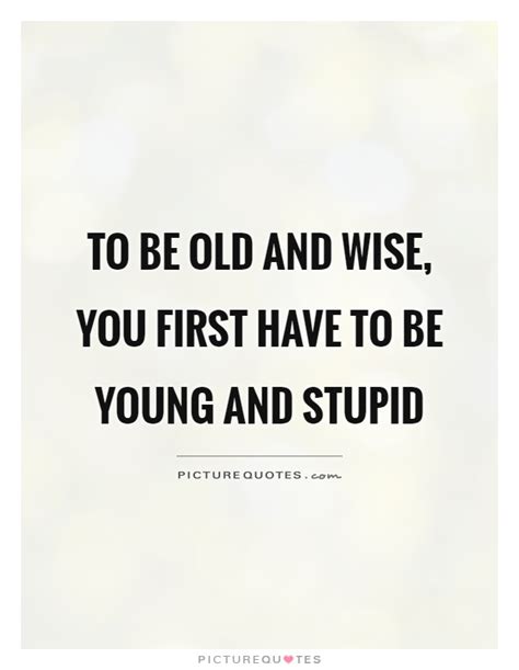 Quotes about Old And Wise (76 quotes)