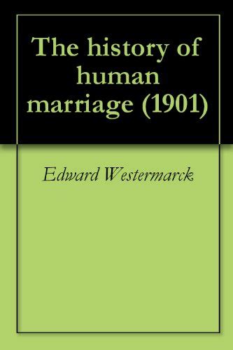 The history of human marriage (1901) - Kindle edition by Westermarck, Edward. Health, Fitness ...